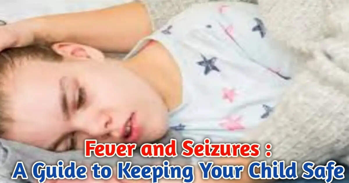 Fever and Seizures: A Guide to Keeping Your Child Safe