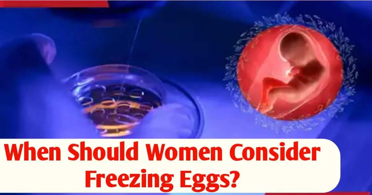 When Should Women Consider Freezing Eggs? Doctor’s Insights