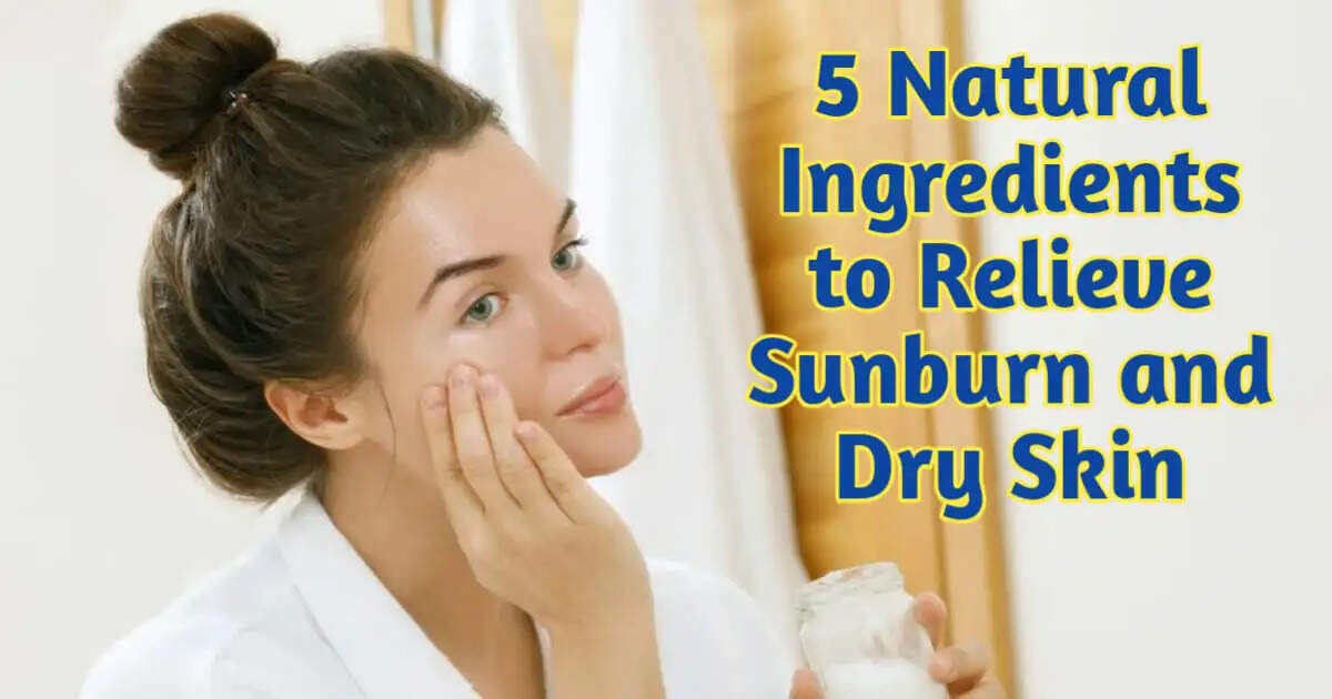 Top 5 Natural Ingredients to Relieve Sunburn and Dry Skin