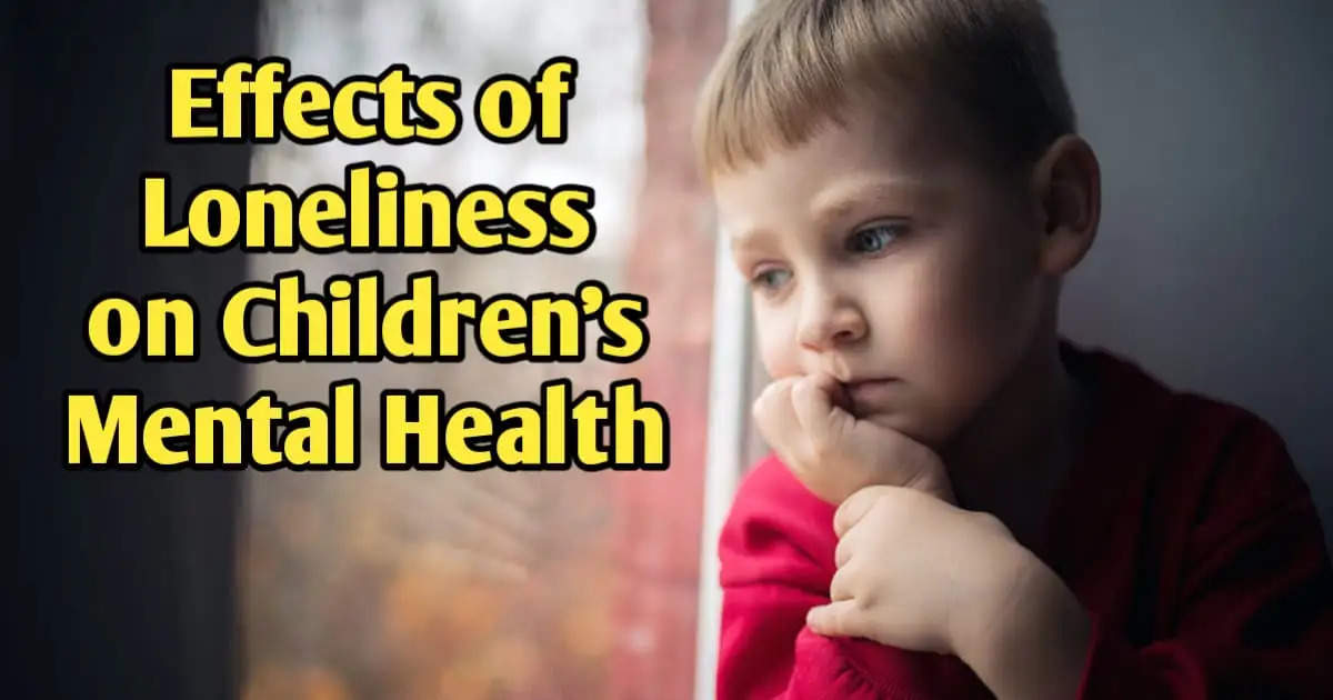 5 Serious Effects of Loneliness on Children's Mental Health