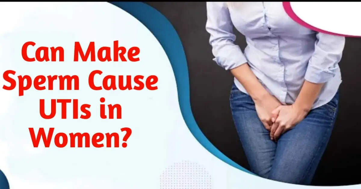 Can male sperm cause UTIs in women?
