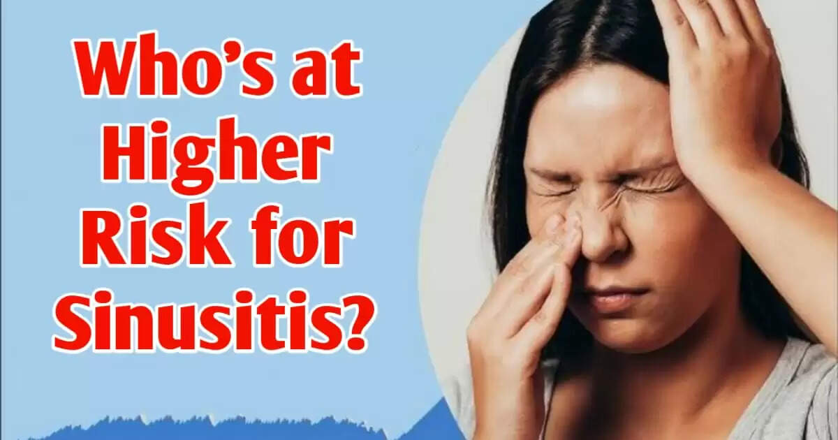 Who’s at Higher Risk for Sinusitis? Learn the Key Causes