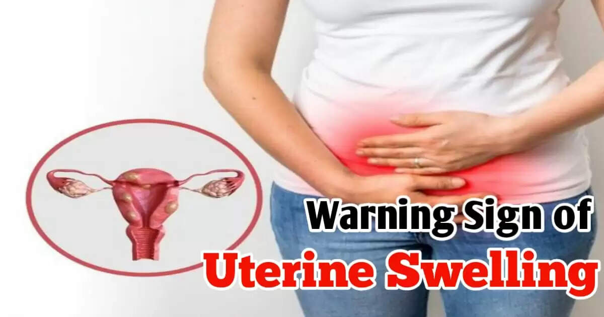 Warning Signs of Uterine Swelling You Shouldn’t Overlook
