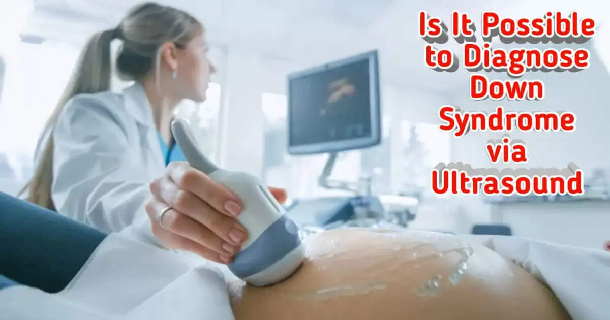 When Can Ultrasound Detect Down Syndrome in Pregnancy?